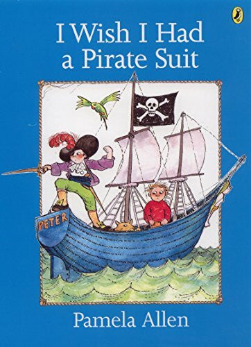 Allen, Pamela I Wish I Had a Pirate Suit (Picture Puffins)