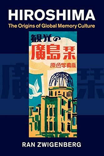 Zwigenberg, Ran Hiroshima: The Origins of Global Memory Culture