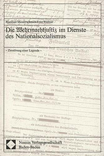 Wüllner, Fritz Die Wehrmachtjustiz im Dienste des Nationalsozialismus: Zerstörung einer Legende