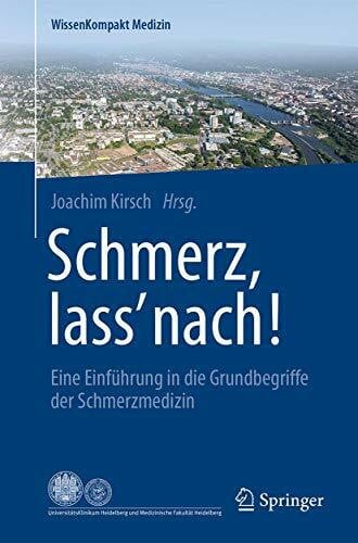 Kirsch, Joachim Schmerz, lass' nach!: Eine Einführung in die Grundbegriffe der Schmerzmedizin (WissenKompakt Medizin)