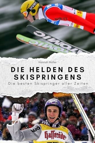 Möller, Hannah Die Helden des Skispringens - Das perfekte Geschenk für Männer und Frauen zu Weihnachten und Geburtstag: Die besten Skispringer aller Zeiten