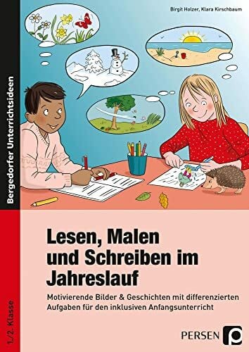 Kirschbaum, Klara Lesen, Malen und Schreiben im Jahreslauf: Motivierende Bilder & Geschichten mit differenzier ten Aufgaben für den inklusiven Anfangsunterricht (1. und 2. Klasse)