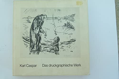 Caspar, Karl Karl Caspar. Das druckgraphische Werk: Gesamtverzeichnis