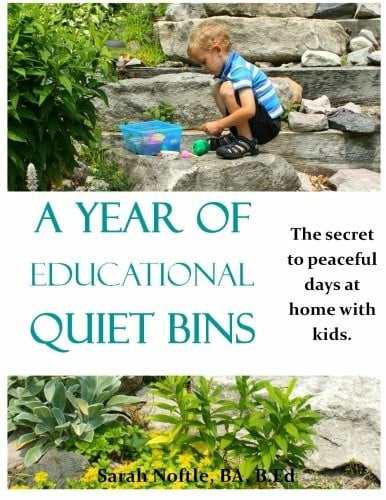 Noftle, Sarah A Year of Educational Quiet Bins: The secret to peaceful days at home with kids.