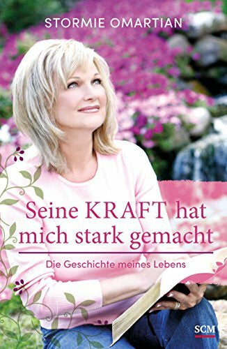 Omartian, Stormie Seine Kraft hat mich stark gemacht: Die Geschichte meines Lebens