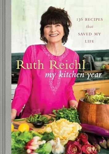 Reichl, Ruth My Kitchen Year: 136 Recipes That Saved My Life: A Cookbook