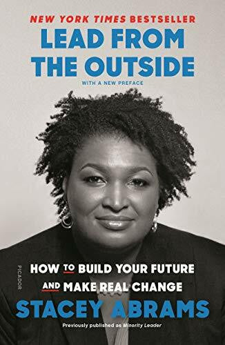 Abrams, Stacey Lead from the Outside: How to Build Your Future and Make Real Change
