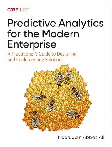 Ali, Nooruddin Abbas Predictive Analytics for the Modern Enterprise: A Practitioner's Guide to Designing and Implementing Solutions