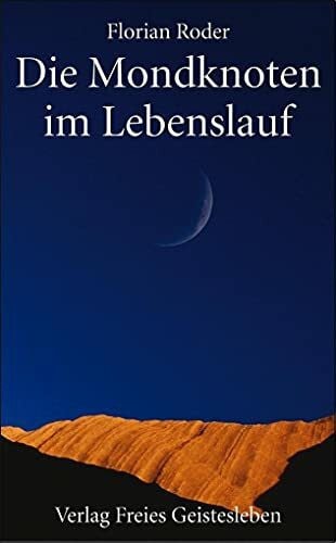 Roder, Florian Der Mondknoten im Lebenslauf: Fenster zum Kosmos - Tore der Selbsterkenntnis - Schlüssel zur Biographie