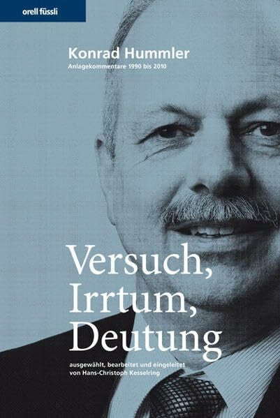 Konrad Hummler Versuch, Irrtum, Deutung - Anlagekommentare von Wegelin & Co. Privatbankiers, 1990-2010