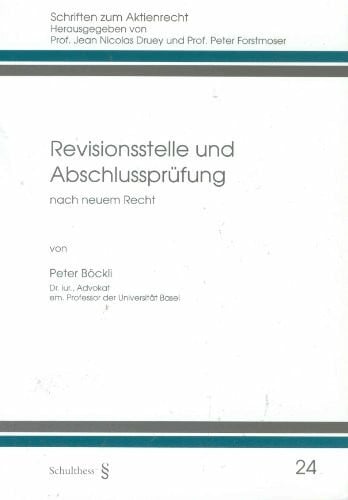 Böckli, Peter Revisionsstelle und Abschlussprüfung: Nach neuem Recht (Schriften zum Aktienrecht)