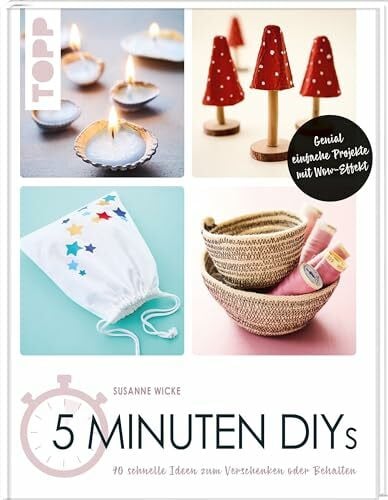 Wicke, Susanne 5 Minuten DIYs: 90 schnelle Ideen zum Verschenken oder Behalten