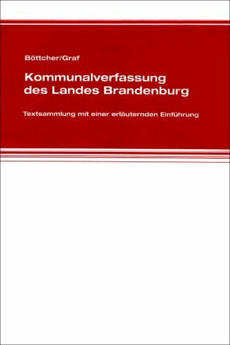 Böttcher, Karl L Böttcher/Graf - Kommunalverfassung des Landes Brandenburg: Textsammlung mit einer erläuternden Einführung