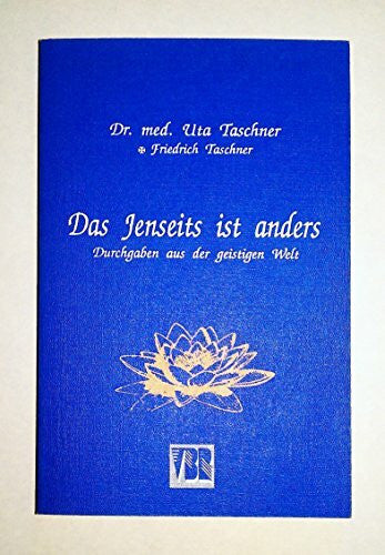 Das Jenseits ist anders: Durchgaben aus der geistigen Welt