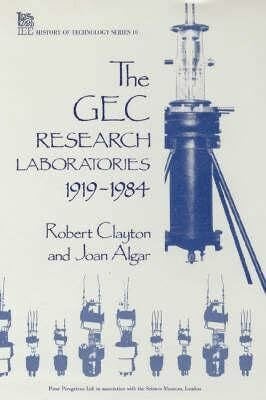 Algar, Joan The GEC Research Laboratories 1919-1984 (Iee History of Technology, Series 10)