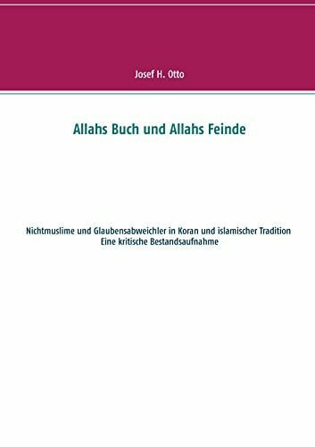 Otto, Josef H. Allahs Buch und Allahs Feinde: Nichtmuslime und Abweichler in Koran und islamischer Tradition