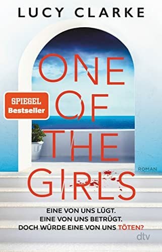 Hofstetter, Urban One of the Girls: Roman | Der SPIEGEL-Bestseller – »Ein echter Pageturner. Lucy Clarke liefert immer!« (Chris Whitaker)