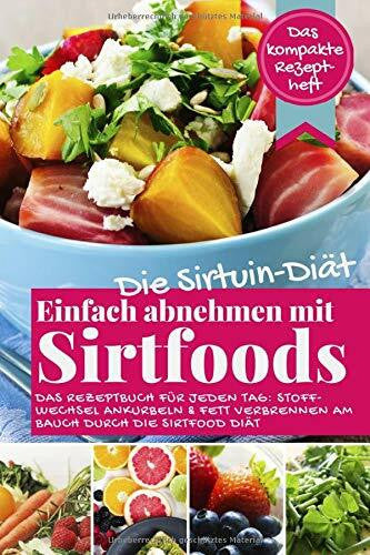 wunder-kueche Die Sirtuin Diät - Einfach abnehmen mit Sirtfoods (Das kompakte Rezeptheft): Das Rezeptbuch für jeden Tag: Stoffwechsel ankurbeln und Fett verbrennen am Bauch durch die Sirtfood Diät