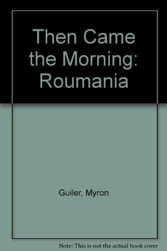 Guiler, Myron Then Came the Morning: Roumania