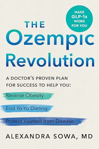 Sowa, Alexandra The Ozempic Revolution: A Doctor's Proven Plan for Success to Help You Reverse Obesity, End Yo-Yo Dieting, and Protect Yourself from Disease
