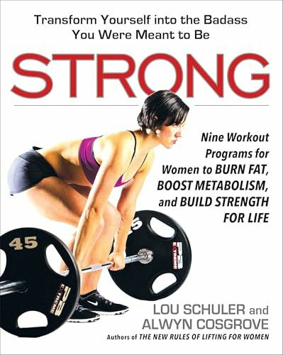 Cosgrove, Alwyn Strong: Nine Workout Programs for Women to Burn Fat, Boost Metabolism, and Build Strength for Life