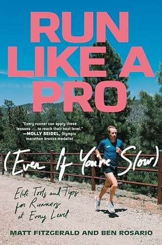 Rosario, Ben Run Like a Pro (Even If You're Slow): Elite Tools and Tips for Runners at Every Level