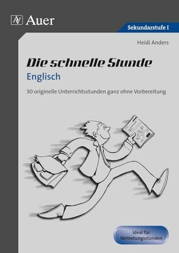 Anders, Heidi Die schnelle Stunde Englisch: 30 originelle Unterrichtsstunden ganz ohne Vorbereitung (5. bis 10. Klasse) (Die schnelle Stunde Sekundarstufe)