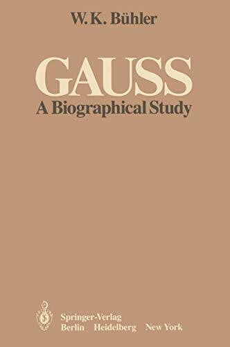 Walter Kaufmann Bühler Gauss: A Biographical Study