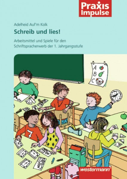 Auf'm Kolk, Adelheid Praxis Impulse: Schreib und lies!: Arbeitsmittel und Spiele für den Schriftspracherwerb der 1. Jahrgangsstufe: Lesen und Schreiben / Arbeitsmittel und ... (Praxis Impulse: Lesen und Schreiben)