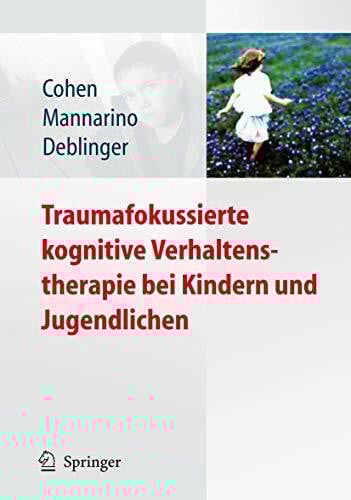 Cohen, Judith A. Traumafokussierte Kognitive Verhaltenstherapie bei Kindern und Jugendlichen (German Edition)