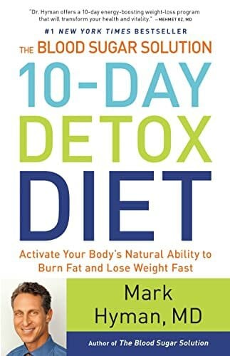 Hyman MD, Dr. Mark The Blood Sugar Solution 10-Day Detox Diet: Activate Your Body's Natural Ability to Burn Fat and Lose Weight Fast (The Dr. Mark Hyman Library, 3)