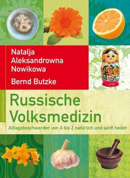 Butzke, Bernd Russische Volksmedizin: Alltagsbeschwerden von A-Z natürlich und sanft heilen