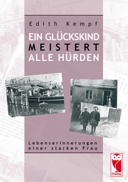 Kempf, Edith Ein Glückskind meistert alle Hürden: Lebenserinnerungen einer starken Frau (Frieling - Erinnerungen)