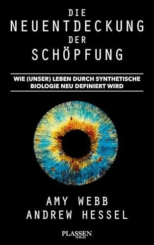 Schulz, Matthias Die Neuentdeckung der Schöpfung: Wie (unser) Leben durch synthetische Biologie neu definiert wird