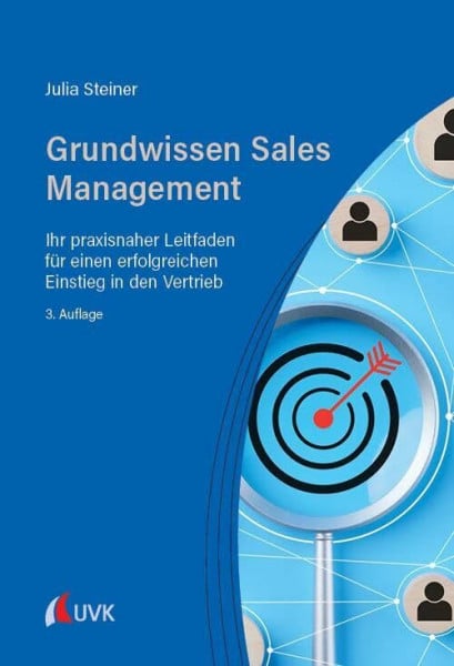 Steiner, Julia Grundwissen Sales Management: Ihr praxisnaher Leitfaden für einen erfolgreichen Einstieg in den Vertrieb