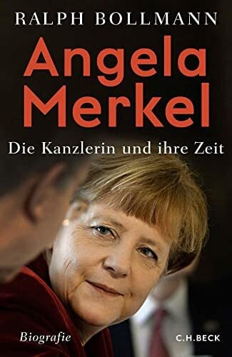 Bollmann, Ralph Angela Merkel: Die Kanzlerin und ihre Zeit