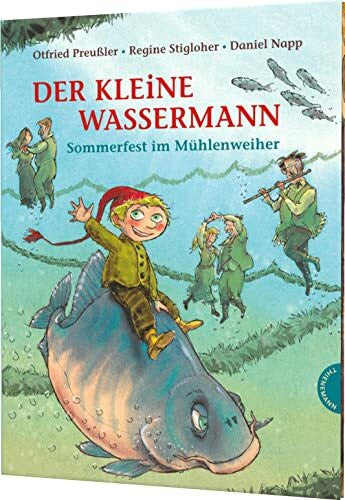 Daniel Napp Der kleine Wassermann: Sommerfest im Mühlenweiher: Bilderbuch ab 4