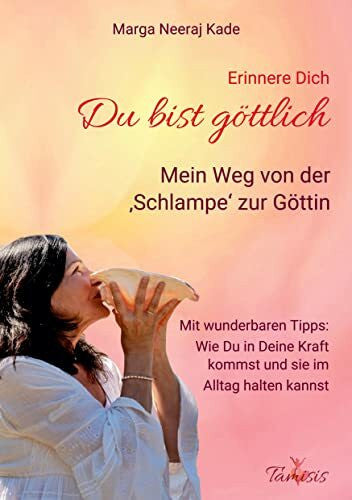 Kade, Marga Neeraj Erinnere Dich, du bist Göttlich: Mein Weg von der 'Schlampe' zur GÖTTIN