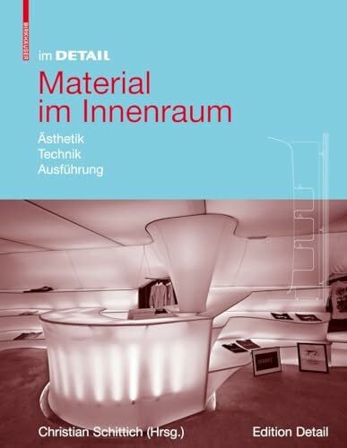 Schittich, Christian Im Detail: Material im Innenraum: Ästhetik, Technik, Ausführung (Im Detail (deutsch))