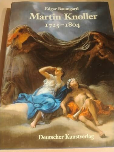 Baumgartl, Edgar Martin Knoller 1725-1804: Malerei zwischen Spätbarock und Klassizismus in Ãsterreich, Italien und Süddeutschland