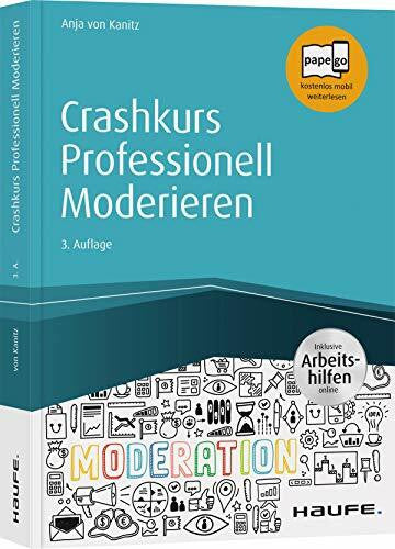 von Kanitz, Anja Crashkurs Professionell Moderieren - inkl. Arbeitshilfen online: Papego - kostenlos mobil weiterlesen. Inklusive Arbeitshilfen online (Haufe Fachbuch)