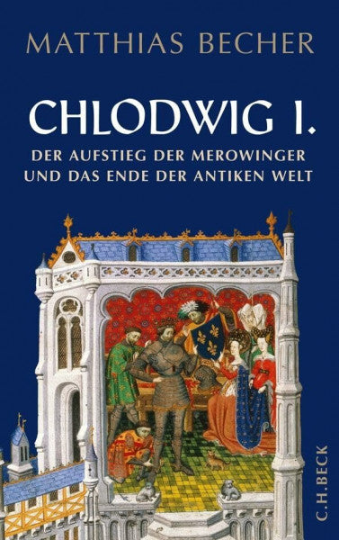 Becher, Matthias Chlodwig I.: Der Aufstieg der Merowinger und das Ende der antiken Welt