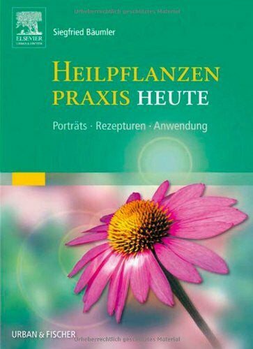Bäumler, Siegfried Heilpflanzenpraxis Heute: Porträts - Rezepturen - Anwendung