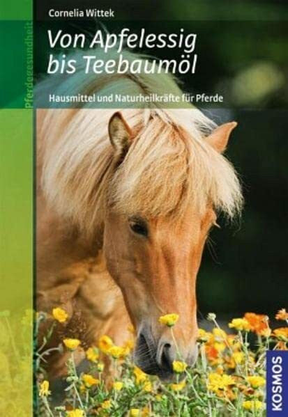 Wittek, Cornelia Von Apfelessig bis Teebaumöl: Hausmittel und Naturheilkräfte für Pferde