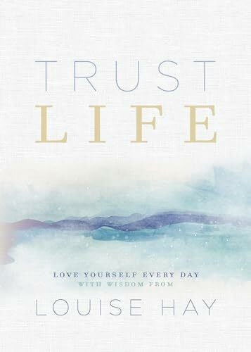 Holden, Robert Trust Life: Love Yourself Every Day With Wisom from Louise Hay