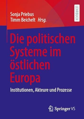 Beichelt, Timm Die politischen Systeme im östlichen Europa: Institutionen, Akteure und Prozesse