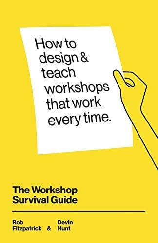 Hunt, Devin The Workshop Survival Guide: How to design and teach educational workshops that work every time