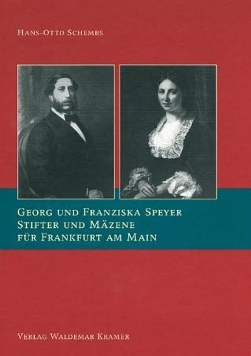 Schembs, Hans O Georg und Franziska Speyer: Stifter und Mäzene für Frankfurt am Main