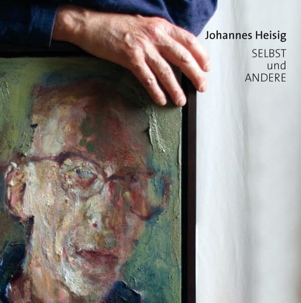 Heisig, Johannes Johannes Heisig: Selbst und Andere