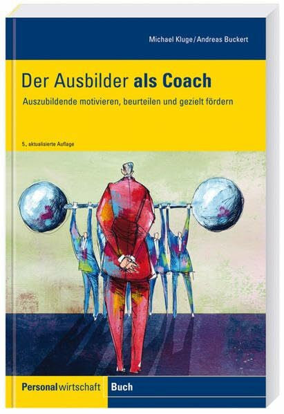 Der Ausbilder als Coach: Auszubildende motivieren, beurteilen und gezielt fördern